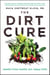 The Dirt Cure - Healthy Food, Healthy Gut, Happy Child
