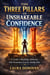 The Three Pillars of Unshakeable Confidence: A Guide to Building Authentic Self-Assurance from the Inside Out