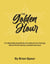 The Golden Hour: A 3-Step Morning Routine to Unlock Your Energy, Boost Performance, and Beat Burnout