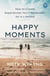 Happy Moments - How to Create Experiences You’ll Remember for a Lifetime