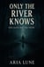 Only the River Knows