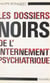 Les dossiers noirs de l'internement psychiatrique