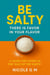 Be Salty: There is Favor in Your Flavor