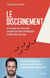 Le discernement - A l'usage de ceux qui croient qu'être intelligent suffit pour décider