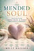 The Mended Soul - Healing Your Mind, Body, & Spirit From Anxiety & Depression