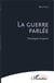 La guerre parlée - Monologues de guerre