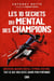 Les 10 secrets du mental des champions - Méditation, imagerie mentale, routines. Tout ce que vous devez savoir pour performer
