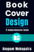 Book Cover Design: A Comprehensive Guide