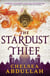 The Stardust Thief - A SPELLBINDING DEBUT FROM FANTASY'S BRIGHTEST NEW STAR