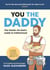 You the Daddy - The Hands-On Dad’s Guide to Pregnancy, Birth and the Early Years of Fatherhood