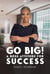 Go Big!