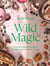 Wild Magic - A seasonal guide to foraging with healing recipes