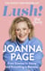 Lush! - My Story - From Swansea to Stacey and Everything in Between: The bestselling autobiography from Gavin and Stacey star and winner of Taskmaster 2026,  Joanna Page