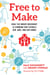 Free to Make - How the Maker Movement is Changing Our Schools, Our Jobs, and Our Minds