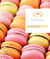 Macarons - 30 recettes de douceurs sucrées pour des résultats épatants
