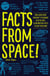 Facts from Space! - From Super-Secret Spacecraft to Volcanoes in Outer Space, Extraterrestrial Facts to Blow Your Mind!