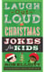 Laugh-Out-Loud Christmas Jokes for Kids - A Christmas Holiday Book for Kids