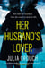 Her Husband's Lover - A gripping psychological thriller with the most unforgettable twist yet