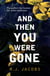 And Then You Were Gone - the compulsive psychological thriller 'that takes hold and won't let go'