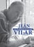 Jean Vilar, une biographie épistolaire - 260 lettres de et à Jean Vilar