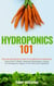 Hydroponics 101: The Easy Beginner’s Guide to Hydroponic Gardening. Learn How To Build a Backyard Hydroponics System for Homegrown Organic Fruit, Herbs and Vegetables - Gardening Books, #2