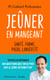 Jeûner en mangeant : Santé, forme, poids, longévité