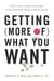 Getting (More of) What You Want - How the Secrets of Economics and Psychology Can Help You Negotiate Anything, in Business and in Life