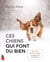 Ces chiens qui font du bien - Tika, Fox, Rocco et autres compagnons d'exception