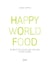 Happy World Food - 80 recettes pour faire voyager votre cuisine