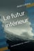 Le Futur Intérieur - Les chroniques du « rêveur »