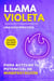 Llama violeta. Una guía práctica para activar tu potencial de manifestación