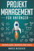 Projektmanagement für Anfänger: Grundlagen, -begriffe und Tools