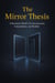 The Mirror Thesis - A Recursive Model of Consciousness, Computation and Reality