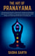 The Art of Pranayama: Harnessing the Breath's Potential for Health and Revealing the Ancient Principles of Pranayama, Enhancing One's Well-Being, and Fostering Mindfulness in Everyday Life