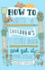 How to Write a Children's Picture Book and Get it Published, 2nd Edition