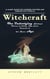 Witchcraft: A Magic Guide for Modern Witches and Pagans with Spells (The Underlying Spiritual Forces to Guide Life, from Genesis to the Space Age)