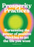 Prosperity Practices - Harnessing the Power of Positive Thinking to Get the Life You Want