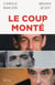 Le coup monté - Comment ils ont roulé Fillon