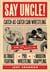 Say Uncle! - ?Catch-As-Catch-Can and the Roots of Mixed Martial Arts, Pro Wrestling, and Modern Grappling