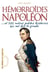 Hémorroïdes de Napoléon - Et 100 autres petites histoires qui ont fait la grande - ... et 100 autres petites histoires qui ont fait la grande