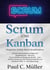 Scrum und Kanban - Doppelter Erfolg durch Kombination - Scrum und Kanban erfolgreich kombinieren - Bessere Prozessbeherrschung im Sprint - eine Vorbereitung auf die Professional Scrum Kanban (PSK-1) -Zertifizierung