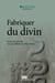 Fabriquer du divin - Constructions et ajustements de la représentation des dieux dans l’Antiquité