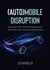 (Auto)mobile Disruption - Die Zukunft der Automobilindustrie und warum kein Stein auf dem anderen bleibt