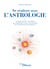 Se réaliser avec l'astrologie - Le guide complet et accessible pour apprendre à mieux vous connaître et à prendre les bonnes décisions