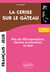 La cerise sur le gâteau - Plus de 500 expressions, dictons et proverbes en jeux