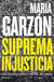 Suprema injusticia - Toda la verdad sobre el final del juez Garzón