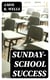 Sunday-School Success - A Book of Practical Methods for Sunday-School Teachers and Officers