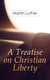 A Treatise on Christian Liberty - On the Freedom of a Christian