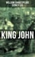 KING JOHN - Including The Classic Biography: The Life of William Shakespeare