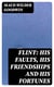 Flint: His Faults, His Friendships and His Fortunes